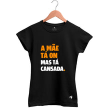 Camiseta Feminina Baby look A Mãe Tá On Mas Tá Cansada