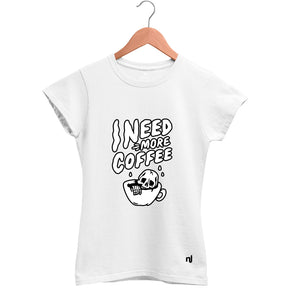 Camiseta Feminina Baby Look I Need More Coffee