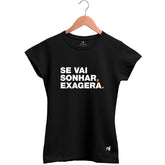 Camiseta Feminina Babylook Se Vai Sonhar Exagera