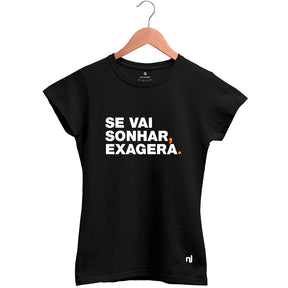 Camiseta Feminina Babylook Se Vai Sonhar Exagera