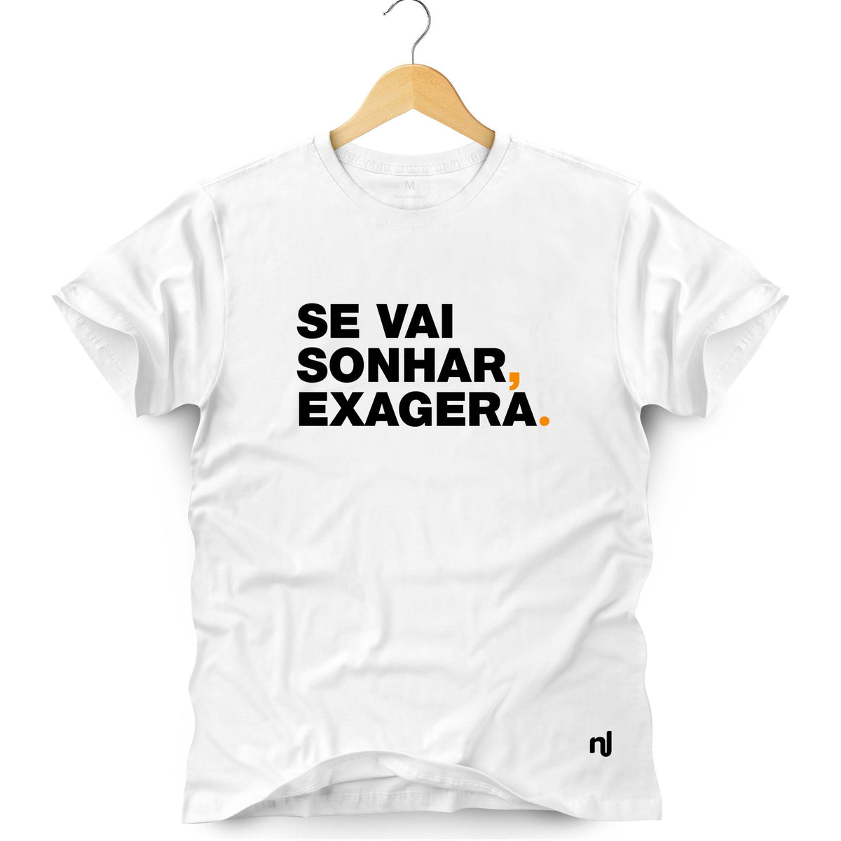 Camiseta Masculina Se Vai Sonhar Exagera