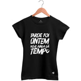 Camiseta Feminina Babylook Tarde Foi Ontem